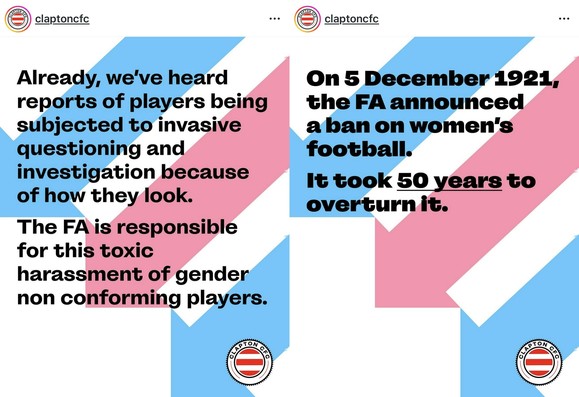 claptoncfc

Already, we've heard
reports of players being
subjected to invasive
questioning and
investigation because
of how they look.

The FA is responsible
for this toxic
harassment of gender
non conforming players.

On 5 December 1921,
the FA announced
a ban on women's
football.

It took 50 years to
overturn it.