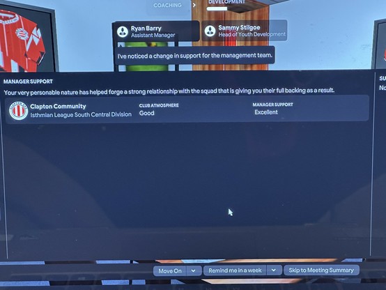 
MANAGER SUPPORT
Your very personable nature has helped forge a strong relationship with the squad that is giving you their full backing as a result.


CLUB ATMOSPHERE
Good
MANAGER SUPPORT
Excellent

