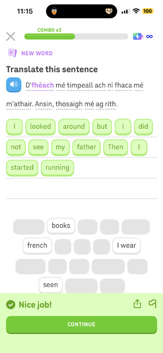 Translate this sentence
D'fhéach mé timpeall ach ní fhaca mé m'athair. Ansin, thosaigh mé ag rith.

I looked around but I did not see my father. Then I started running.