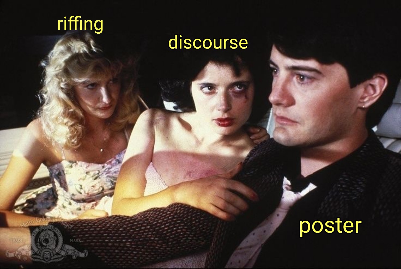 'Blue Velvet' (1986)
dir: David Lynch 

Kyle McLaughlin (poster) driving a car with Isabella Rosselini (discourse) w smeared makeup grabbing his arm & Laura Dern (riffing) looking on concerned